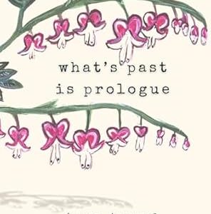 What's Past is Prologue by Becca Tremmel